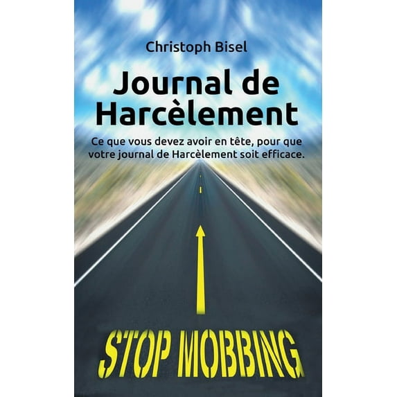 Journal de Harcèlement: Ce que vous devez avoir en tête, pour que votre journal de Harcèlement soit efficace., (Paperback)