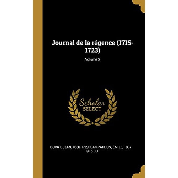 Journal de la rgence 1715-1723 ; Volume 2 French Edition Hardcover 0353833991 9780353833999 Buvat Jean 1660-1729