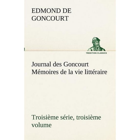 Journal des Goncourt (Troisième série, troisième volume) Mémoires de la vie littéraire (Paperback)