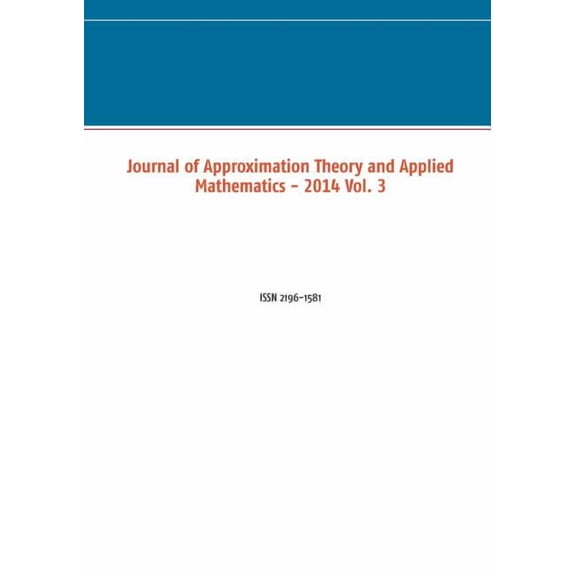 Journal of Approximation Theory and Applied Mathematics - 2014 Vol. 3: ISSN 2196-1581, (Paperback)