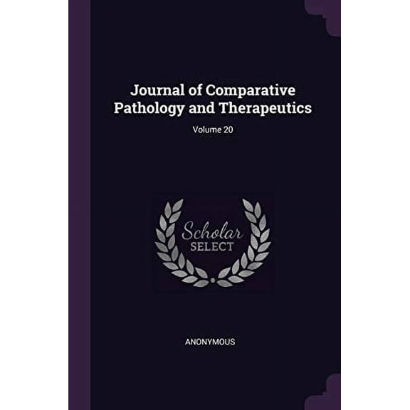 Journal of Comparative Pathology and Therapeutics; Volume 20 Paperback 1377750787 9781377750781 Anonymous