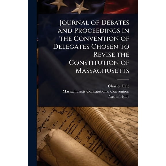 Journal of Debates and Proceedings in the Convention of Delegates Chosen to Revise the Constitution of Massachusetts, (Paperback)