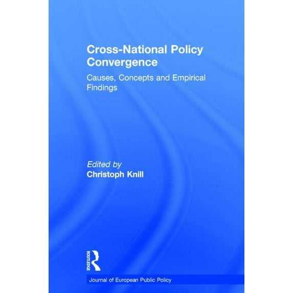 Journal of European Public Policy Cross-national Policy Convergence: Concepts, Causes and Empirical Findings, (Hardcover)