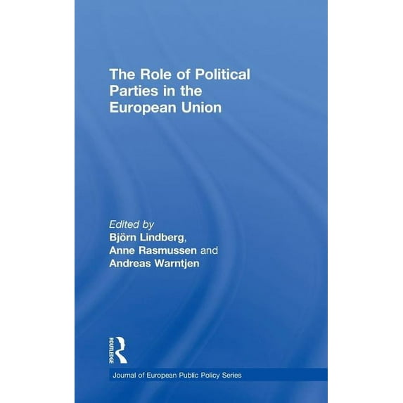 Journal of European Public Policy The Role of Political Parties in the European Union, (Hardcover)