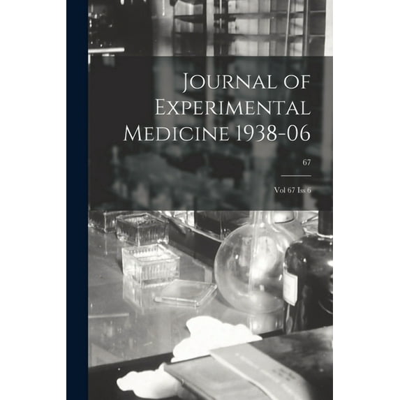 Journal of Experimental Medicine 1938-06: Vol 67 Iss 6; 67 Paperback 1013865243 9781013865244 Anonymous
