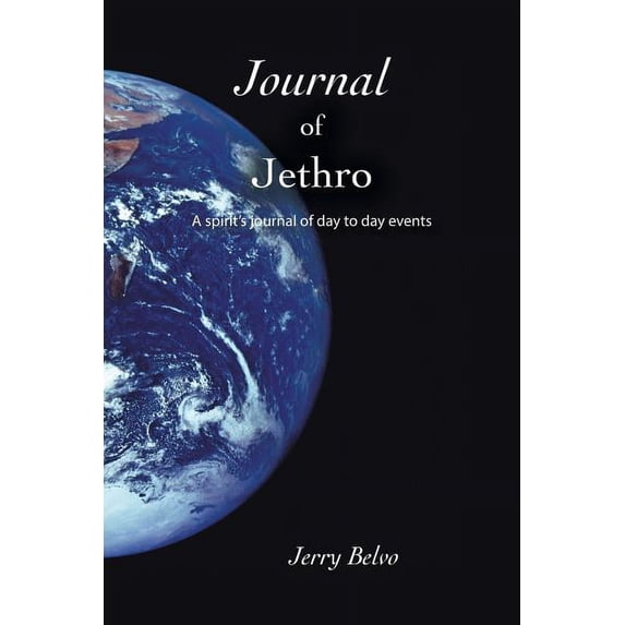 Journal of Jethro: A Spirit's Journal of Day to Day Events, (Paperback)