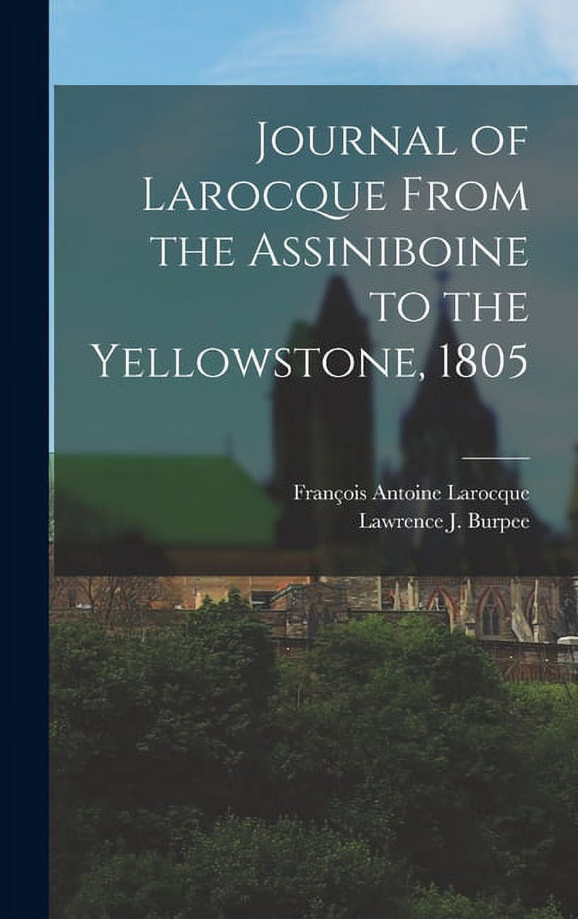 Journal of Larocque From the Assiniboine to the Yellowstone, 1805 (Hardcover)