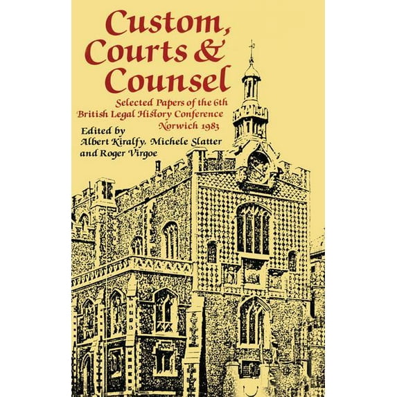 Journal of Legal History Custom, Courts, and Counsel: Selected Papers of the 6th British Legal History Conference, Norwich 1983, Book 05, (Paperback)