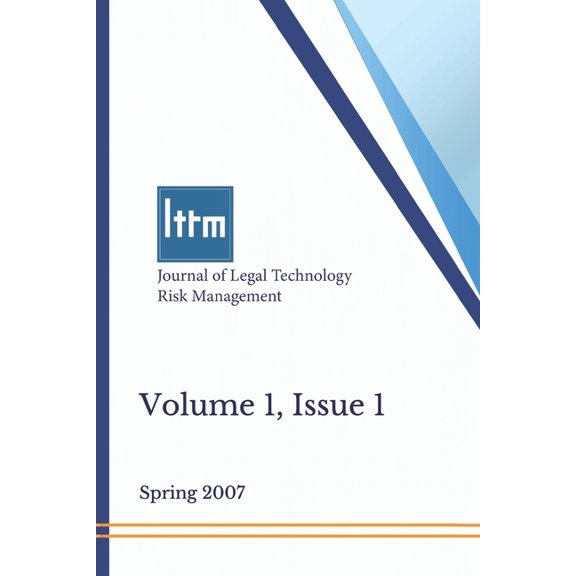 Journal of Legal Technology Risk Management: Journal of Legal Technology Risk Management, Volume 1, Issue 1 : Spring 2007 (Series #1) (Paperback)