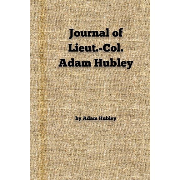 Journal of Lieut.-Col. Adam Hubley (Paperback)