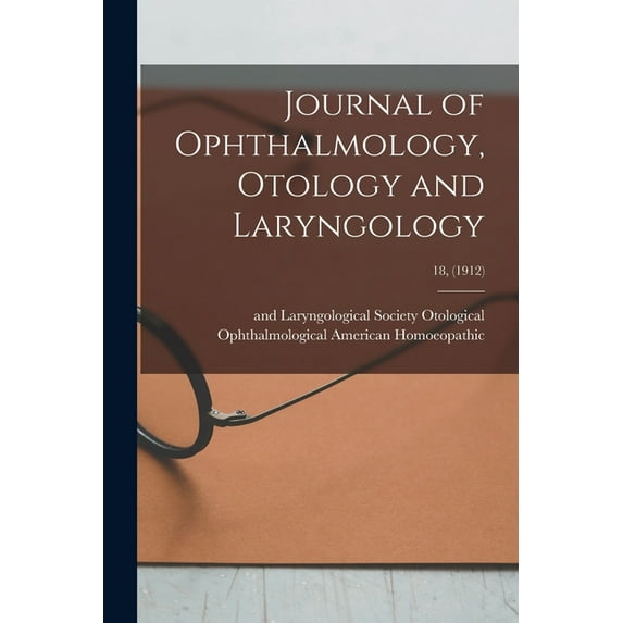 Journal of Ophthalmology, Otology and Laryngology; 18, (1912) (Paperback)