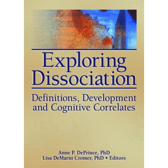 Journal of Trauma & Dissociation Exploring Dissociation: Definitions, Development and Cognitive Correlates, Book 7, (Paperback)