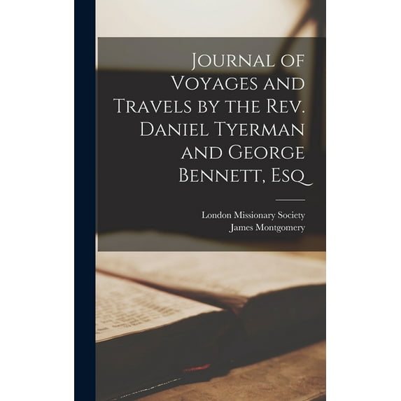 Journal of Voyages and Travels by the Rev. Daniel Tyerman and George Bennett, Esq (Hardcover)