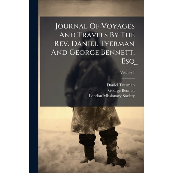 Journal Of Voyages And Travels By The Rev. Daniel Tyerman And George Bennett, Esq; Volume 1 (Paperback)