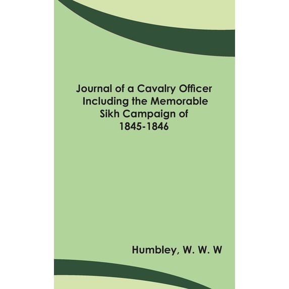 Journal of a Cavalry Officer; Including the Memorable Sikh Campaign of 1845-1846, (Hardcover)