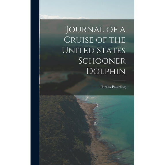 Journal of a Cruise of the United States Schooner Dolphin (Hardcover)