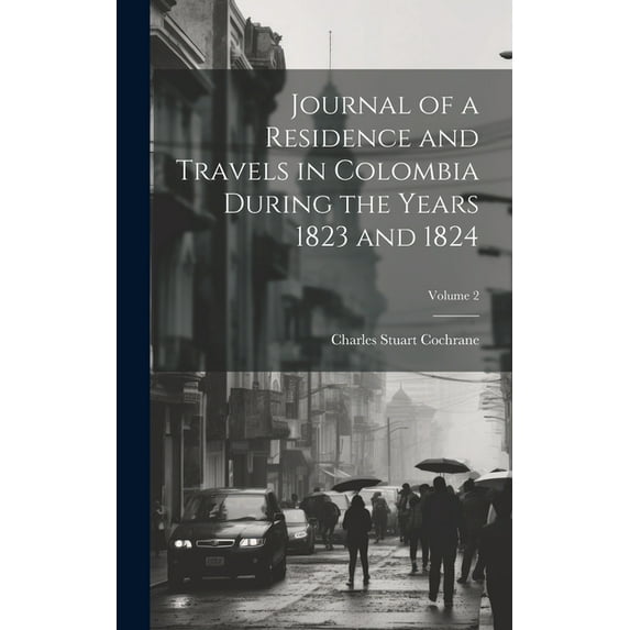 Journal of a Residence and Travels in Colombia During the Years 1823 and 1824; Volume 2 (Hardcover)
