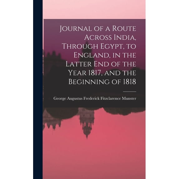 Journal of a Route Across India, Through Egypt, to England, in the Latter End of the Year 1817, and the Beginning of 1818 (Hardcover)