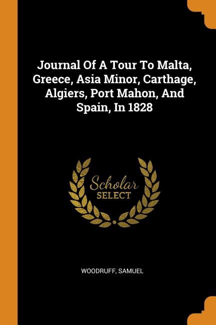 Journal of a Tour to Malta, Greece, Asia Minor, Carthage, Algiers, Port Mahon, and Spain, in 1828 Paperback