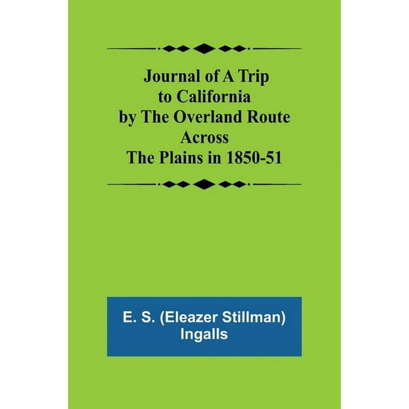 Journal of a Trip to California by the Overland Route Across the Plains in 1850-51, (Paperback)