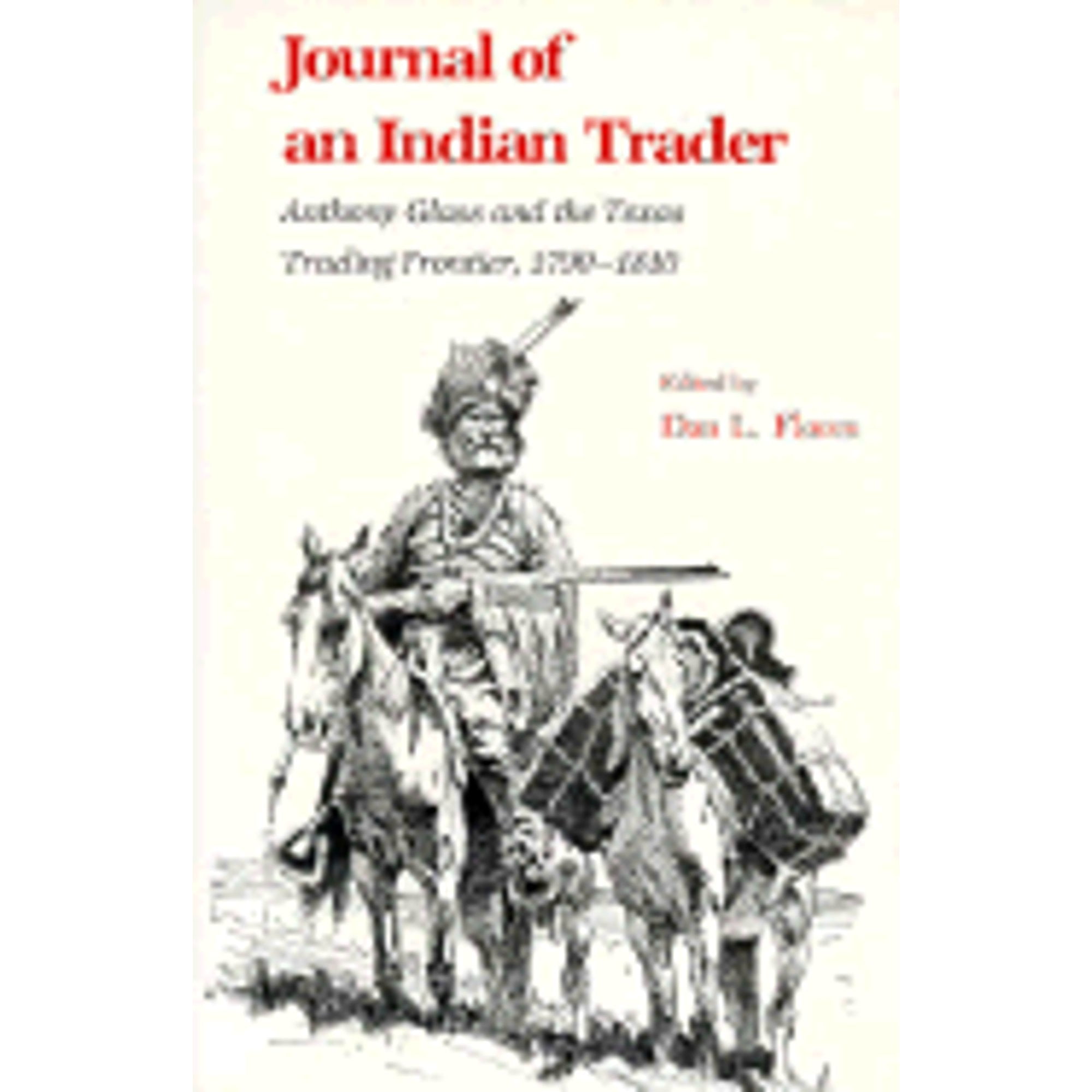 Pre-Owned Journal of an Indian Trader: Anthony Glass and the Texas Trading Frontier, 1790-1810 (Hardcover 9780890962350) by Dan L Flores,