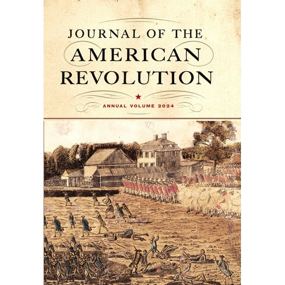 Journal of the American Revolution Annual: Journal of the American Revolution 2024 : Annual Volume (Hardcover)