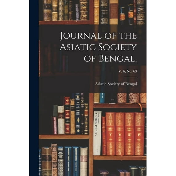 Journal of the Asiatic Society of Bengal.; v. 6, no. 63 (Paperback)