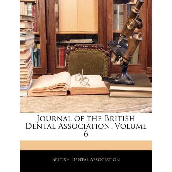 Journal of the British Dental Association, Volume 6 (Paperback)