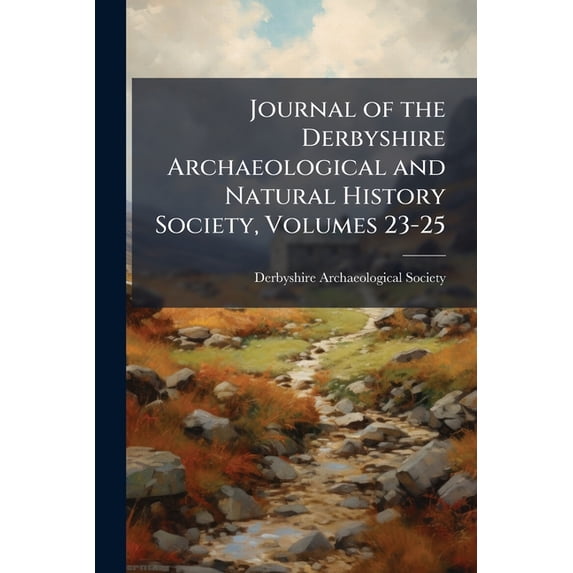 Journal of the Derbyshire Archaeological and Natural History Society, Volumes 23-25 (Paperback)