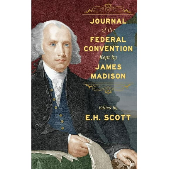 Journal of the Federal Convention Kept by James Madison, (Hardcover)