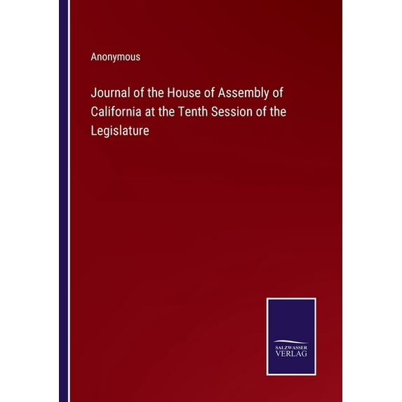 Journal of the House of Assembly of California at the Tenth Session of the Legislature (Paperback)