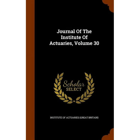 Journal of the Institute of Actuaries, Volume 30 (Hardcover)