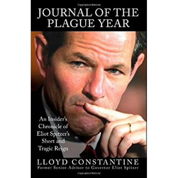 Pre-Owned Journal of the Plague Year: An Insider's Chronicle of Eliot Spitzer's Short and Tragic Reign (Hardcover) 1607146150 9781607146155