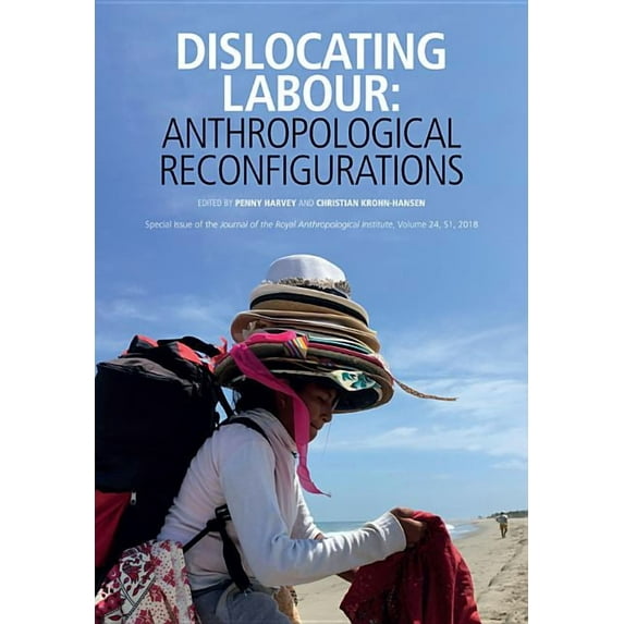 Journal of the Royal Anthropological Institute Special Issue: Dislocating Labour: Anthropological Reconfigurations (Paperback)