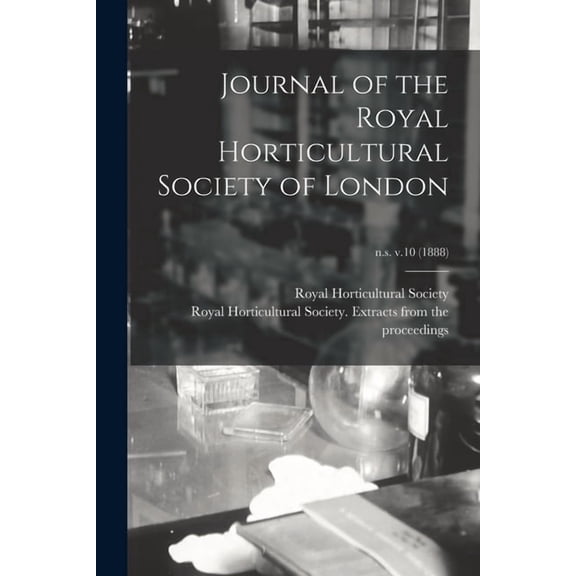 Journal of the Royal Horticultural Society of London; n.s. v.10 (1888) (Paperback)
