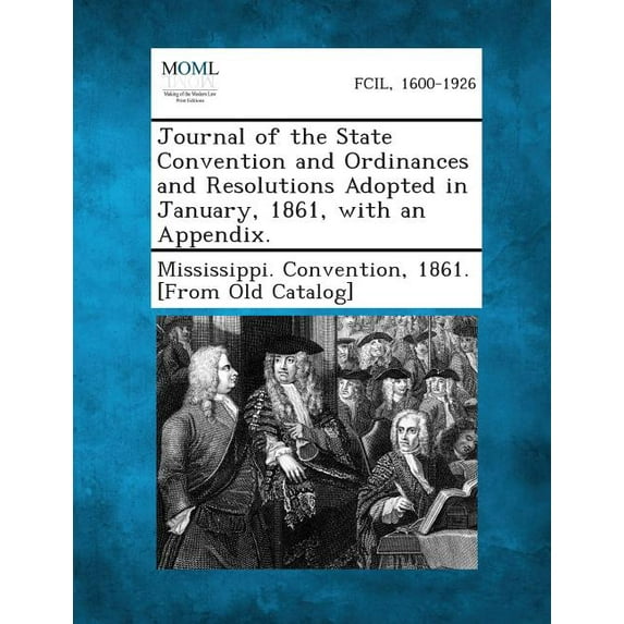 Journal of the State Convention and Ordinances and Resolutions Adopted in January, 1861, with an Appendix. (Paperback)