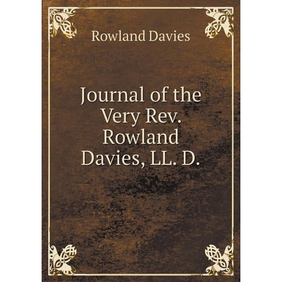 Journal of the Very Rev. Rowland Davies, LL. D (Paperback)