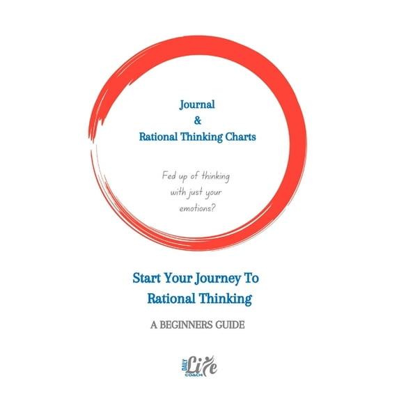 Journal & rational thinking chart: Fed up of thinking with just your emotions? Time to change your life by create a new thinking process (Paperback)