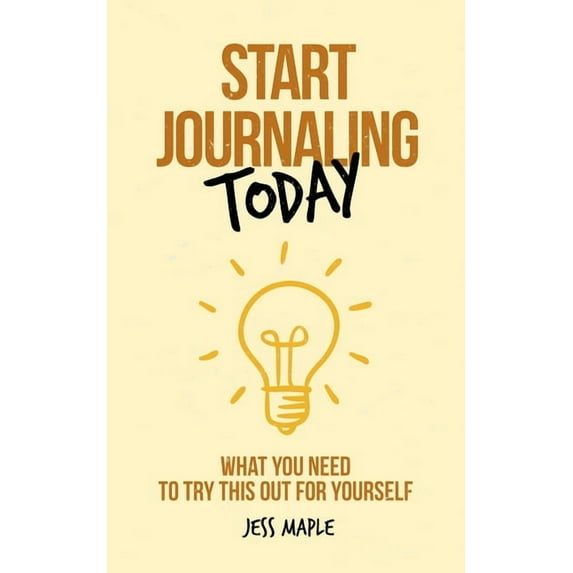 Journaling Is for Everyone: Start Journaling Today: What You Need To Try This Out For Yourself (Paperback)