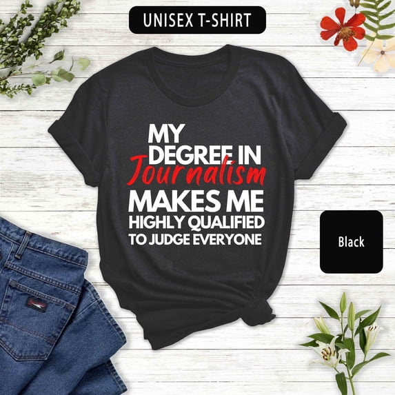 Journalism Degree Unisex T-Shirt: Judge Everyone Tee