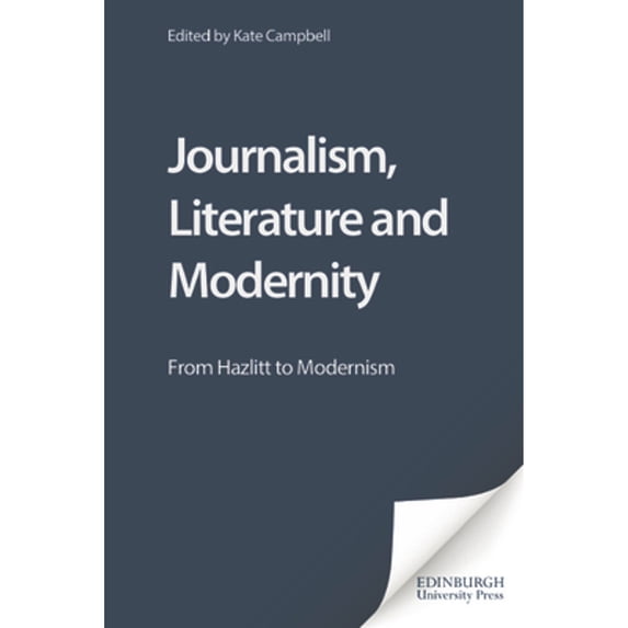 Pre-Owned Journalism, Literature and Modernity: From Hazlitt to Modernism (Paperback 9780748621026) by Professor Kate Campbell