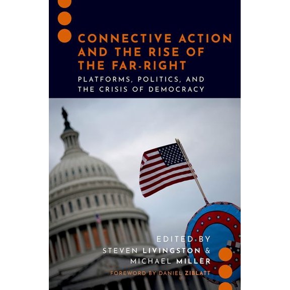 Journalism and Political Communication U Connective Action and the Rise of the Far-Right: Platforms, Politics, and the Crisis of Democracy, (Paperback)
