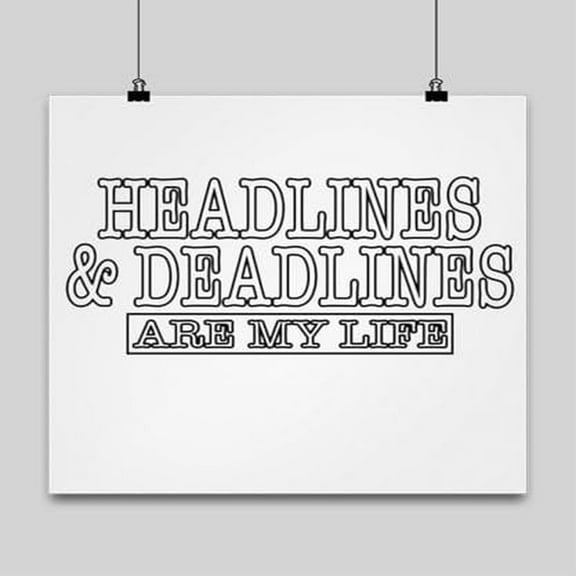 Journalism Poster, Headlines & Deadlines Are My Life, Pressure Wall Art Gift, White 13x13in Poster