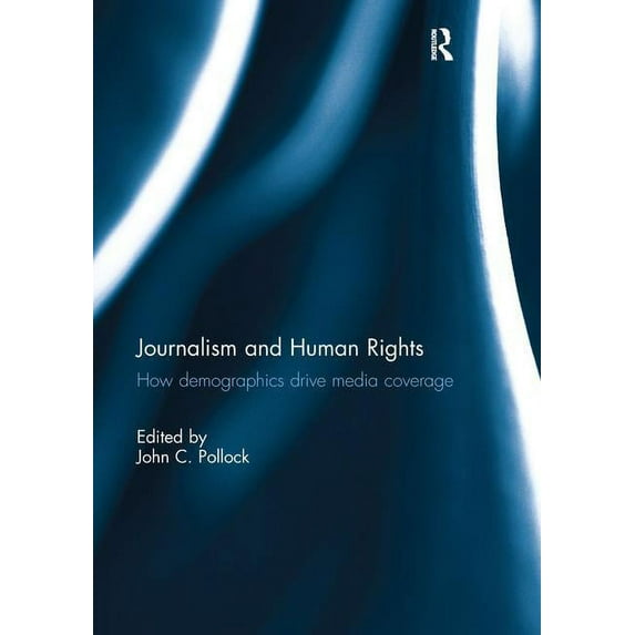 Journalism and Human Rights: How Demographics Drive Media Coverage (Paperback)