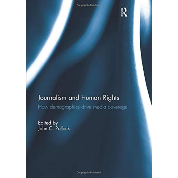 Pre-Owned Journalism and Human Rights: How Demographics Drive Media Coverage, 9781138211445, 1138211443, Paperback, 1 edition