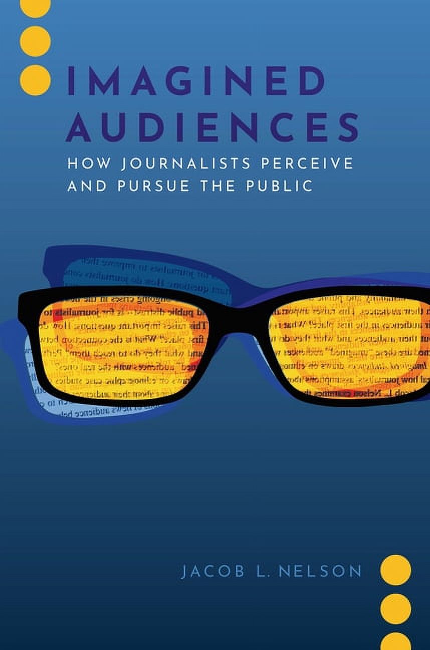Communication　How　Audiences　Perceive　the　Public　and　Pursue　(Hardcover)　Journalism　Imagined　Unbound:　and　Political　Journalists