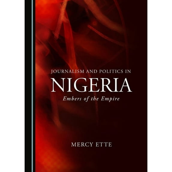 Journalism and Politics in Nigeria Mercy Ette (Hardcover)