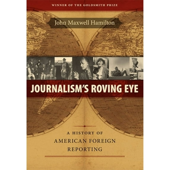 Pre-Owned Journalism's Roving Eye: A History of American Foreign Reporting (Paperback 9780807143599) by John Maxwell Hamilton