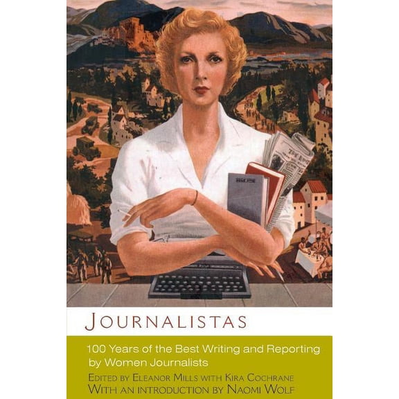 Journalistas : 100 Years of the Best Writing and Reporting by Women Journalists (Paperback)