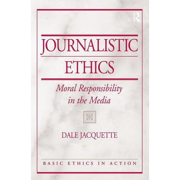 Journalistic Ethics: Moral Responsibility in the Media, (Paperback)